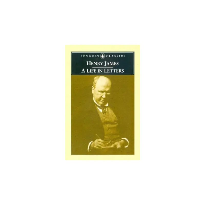 Penguin Classics: Henry James: A Life In Letters