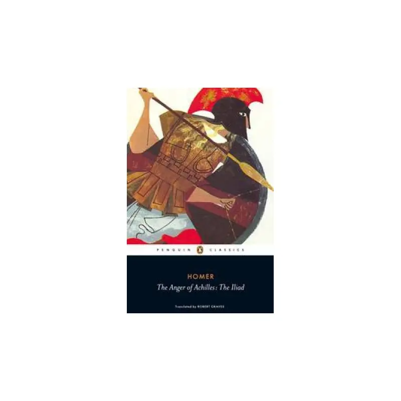 The Anger of Achilles: The Iliad