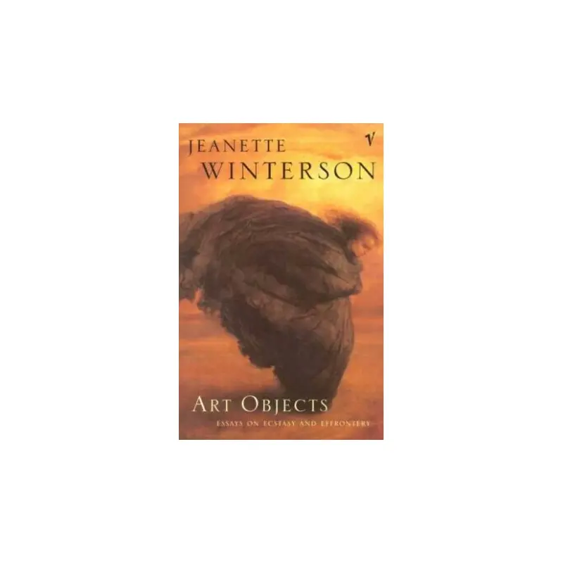 Art Objects: Essays on Ecstasy and Effrontery