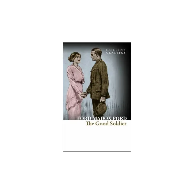 Collins Classics: The Good Soldier: A Tale of Passion