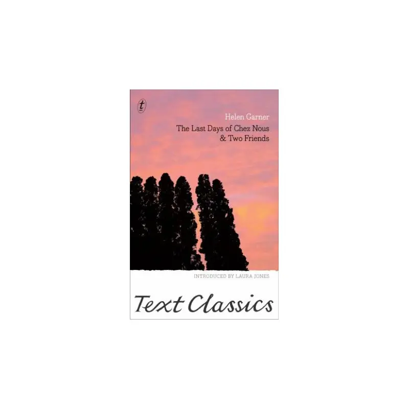 Text Classics: The Last Days Of Chez Nous And Two Friends