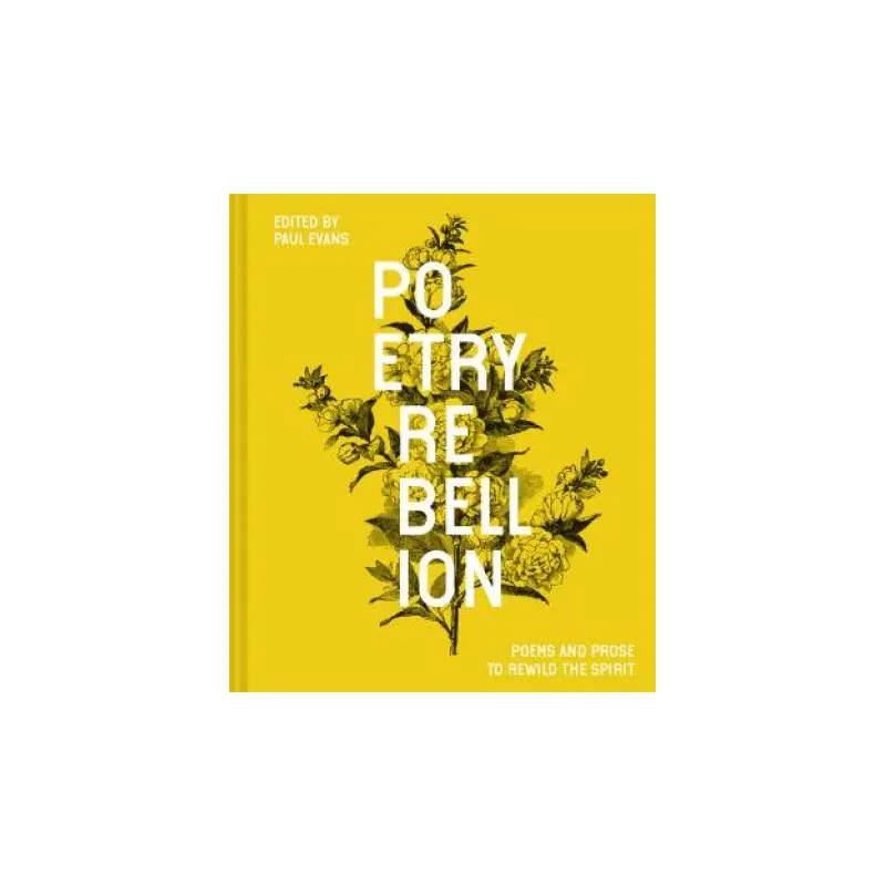 Poetry Rebellion: Poems And Prose To Rewild The Spirit