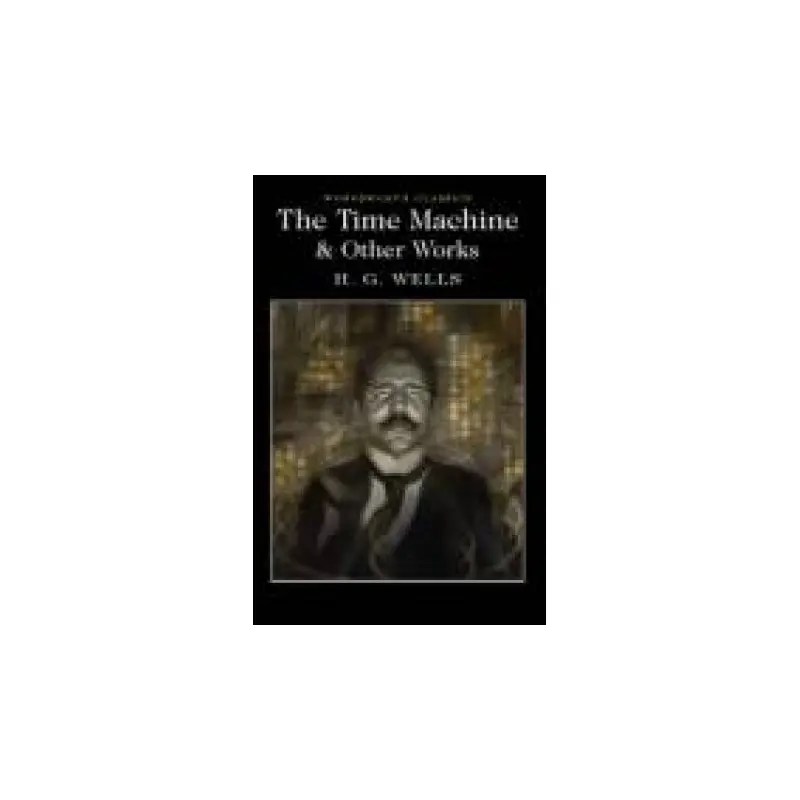 The Time Machine And Other Works