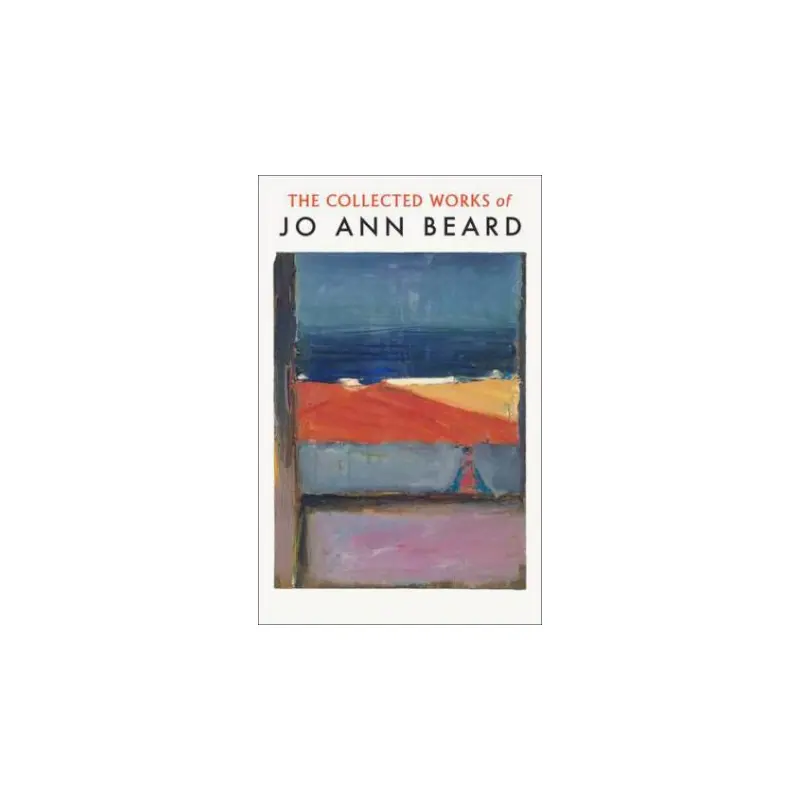 The Collected Works of Jo Ann Beard