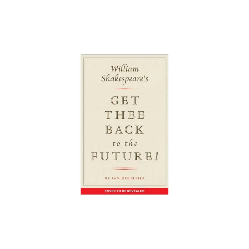 William Shakespeare's Get Thee Back To The Future!