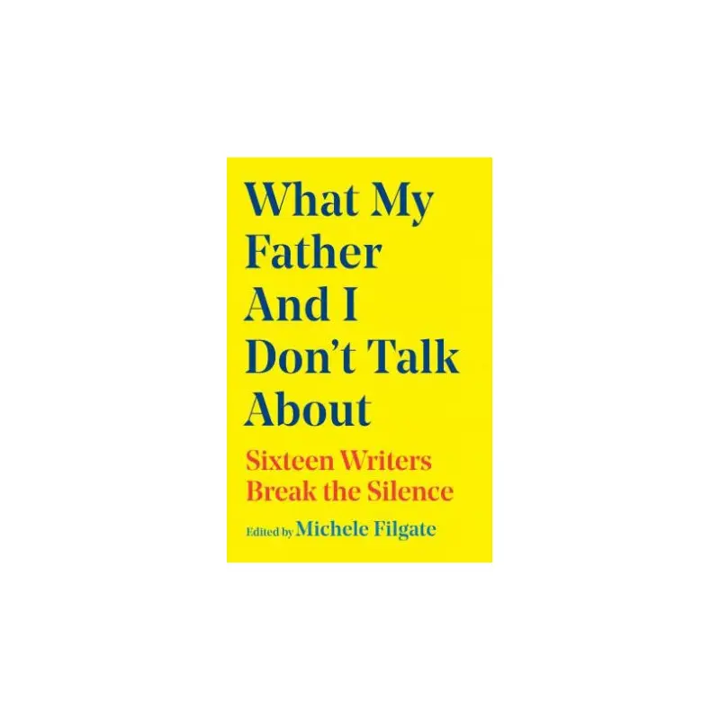 What My Father and I Don't Talk About