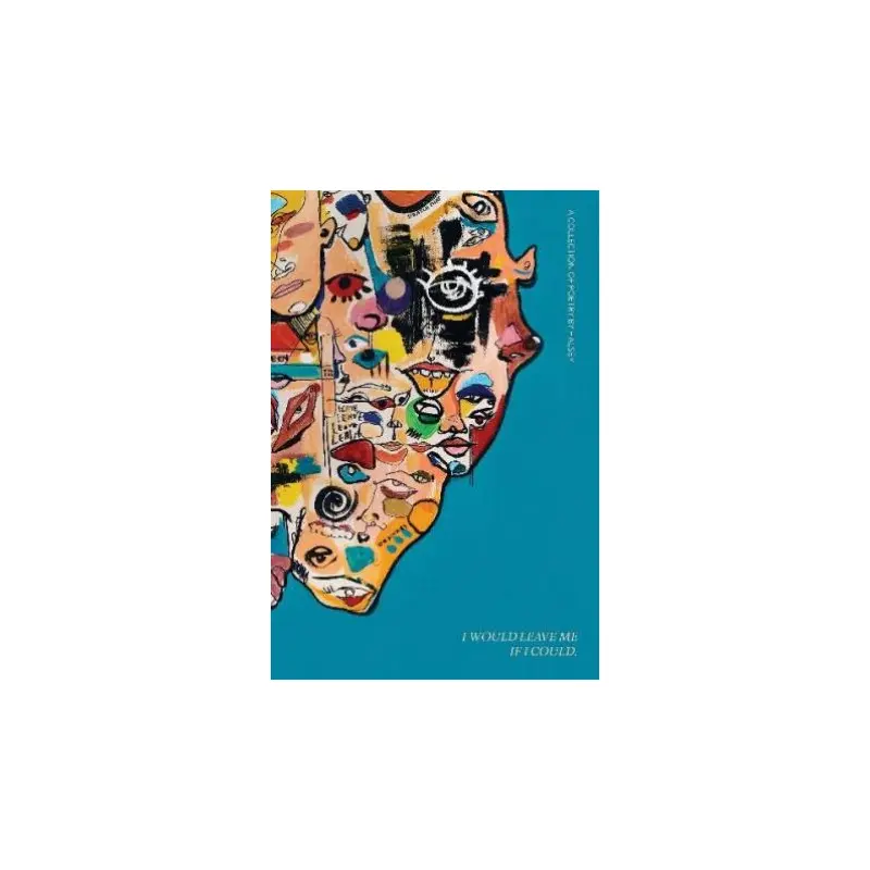 I Would Leave Me If I Could: A Collection Of Poetry