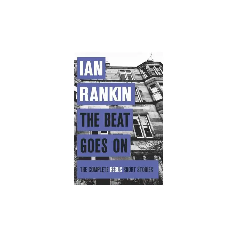 The Beat Goes On: The Complete Rebus Stories