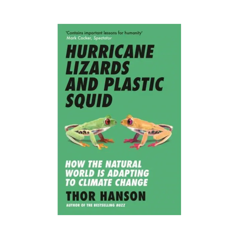 Hurricane Lizards and Plastic Squid : How the Natural World is Adapting to Climate Change
