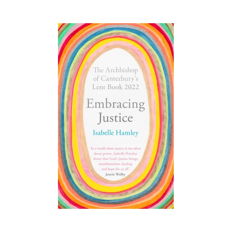 Embracing Justice : The Archbishop of Canterbury's Lent Book 2022