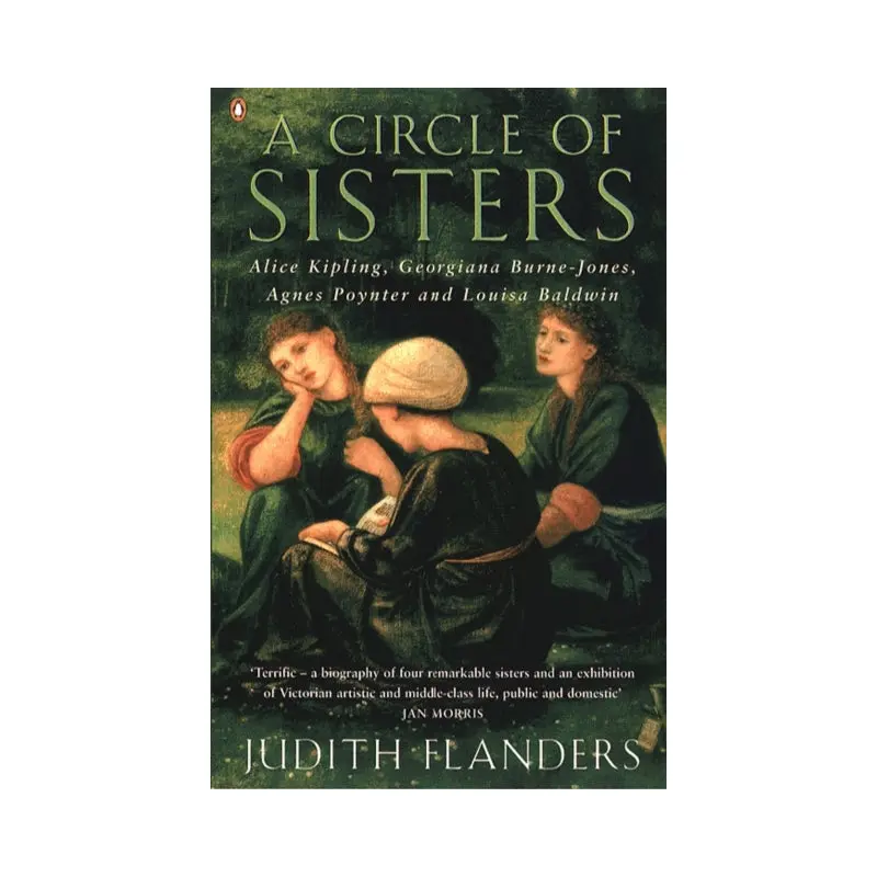 A Circle of Sisters : Alice Kipling, Georgiana Burne-Jones, Agnes Poynter and Louisa Baldwin