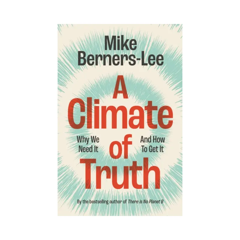 A Climate of Truth : Why We Need It and How To Get It