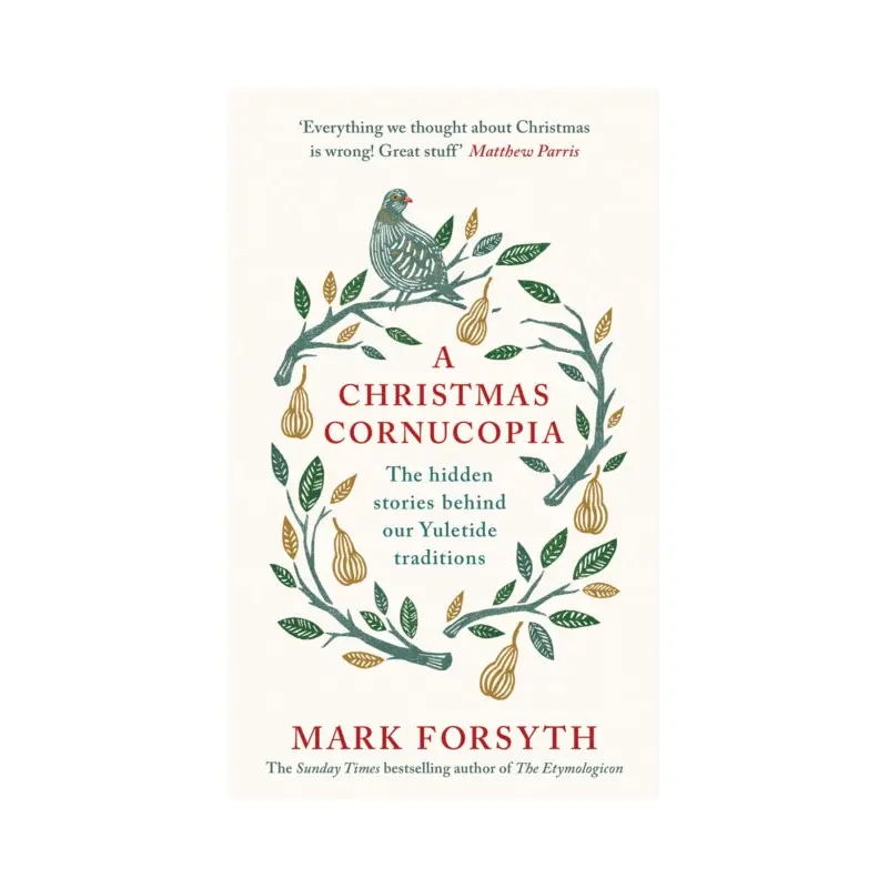 A Christmas Cornucopia : The Hidden Stories Behind Our Yuletide Traditions