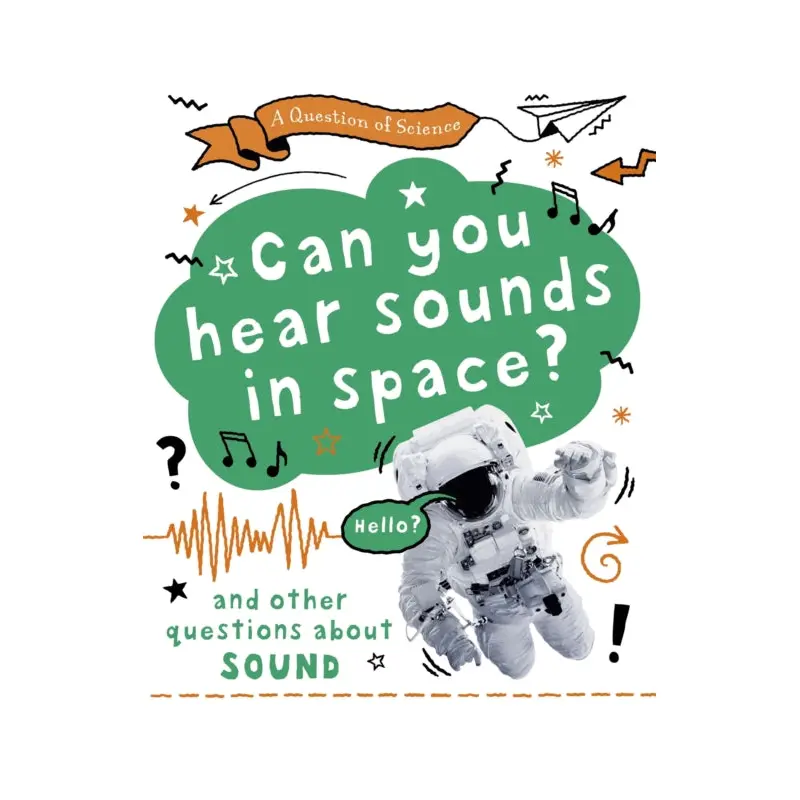 A Can you hear sounds in space? And other questions about sound
