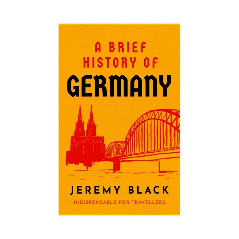 A Brief History of Germany : Indispensable for Travellers