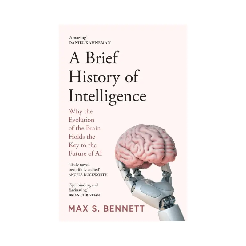 A Brief History of Intelligence : Why the Evolution of the Brain Holds the Key to the Future of Ai