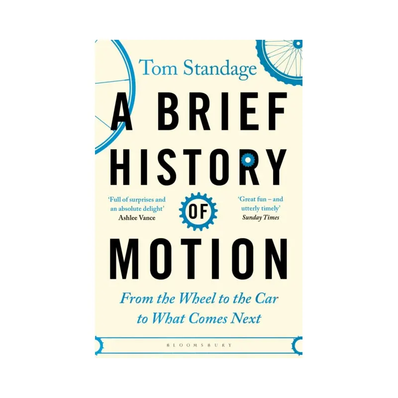 A Brief History of Motion : From the Wheel to the Car to What Comes Next