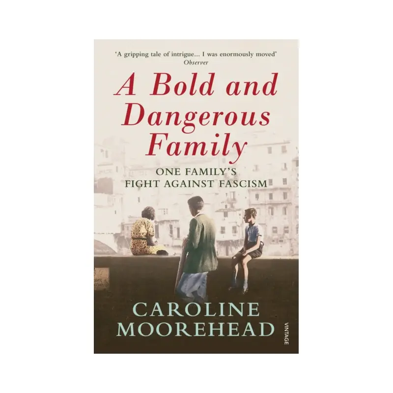 A Bold and Dangerous Family : One Familys Fight Against Italian Fascism