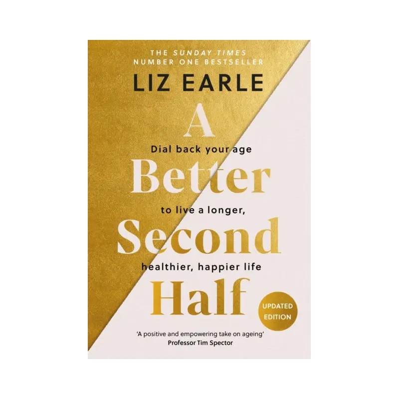 A Better Second Half : Dial Back Your Age to Live a Longer, Healthier, Happier Life. The Number 1 Sunday Times bestseller