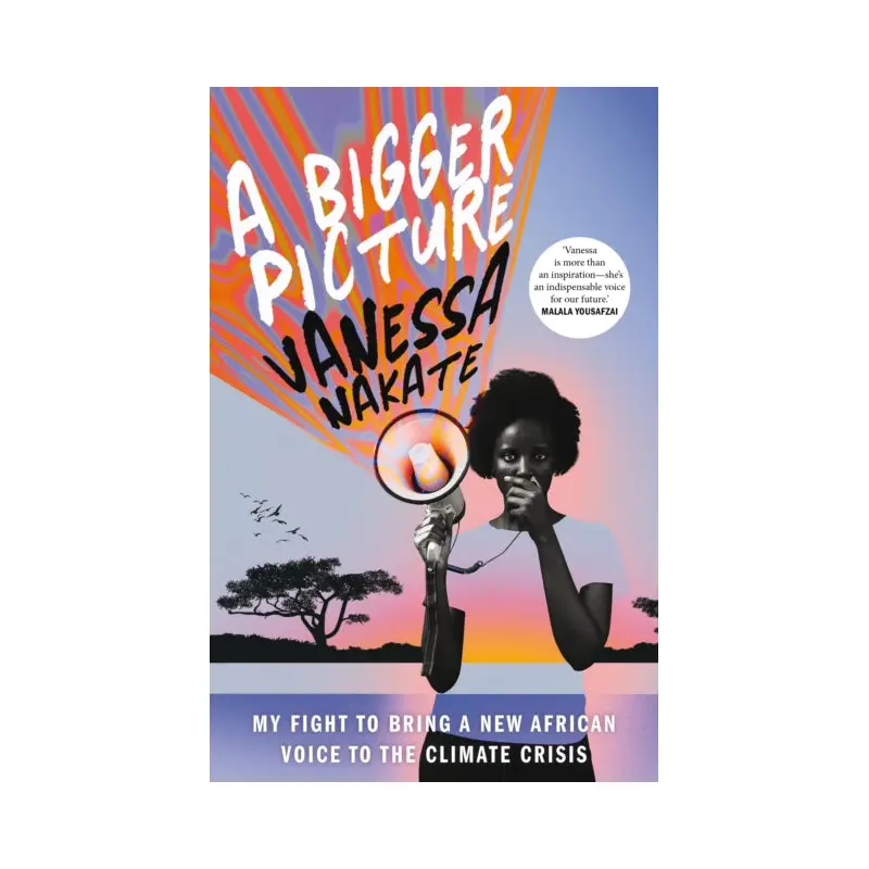 A Bigger Picture : My Fight to Bring a New African Voice to the Climate Crisis