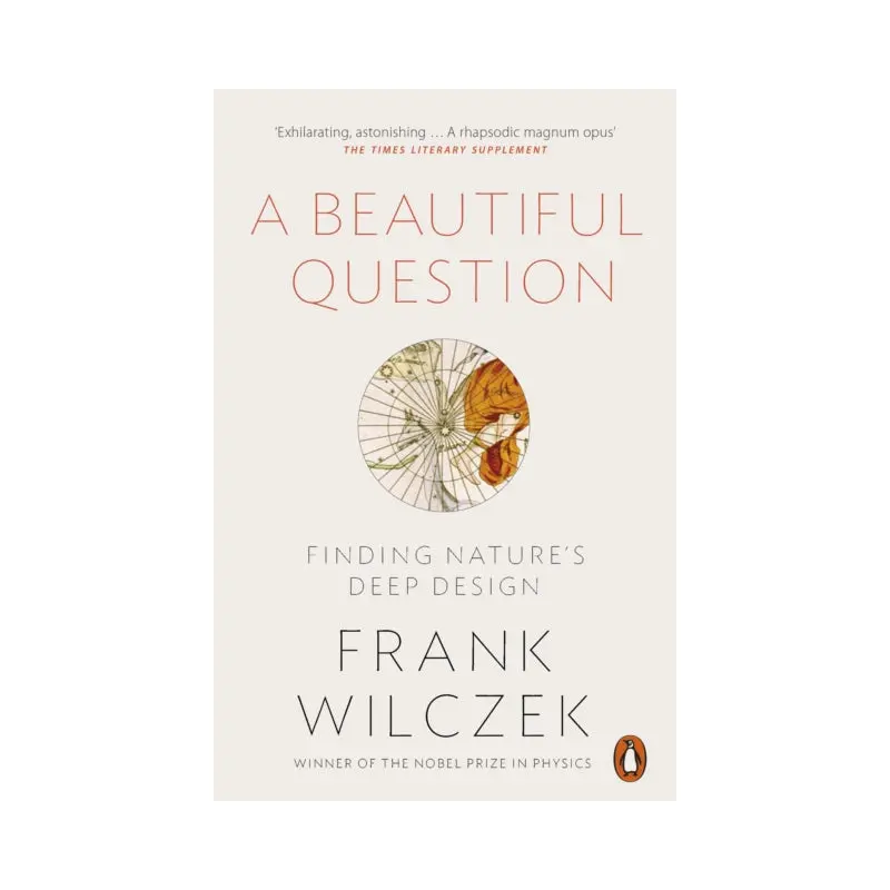A Beautiful Question : Finding Nature's Deep Design