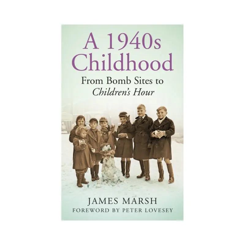 A 1940s Childhood : From Bomb Sites to Children's Hour
