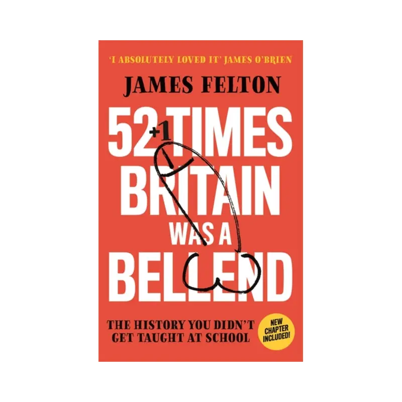 52 Times Britain was a Bellend : The History You Didn't Get Taught At School