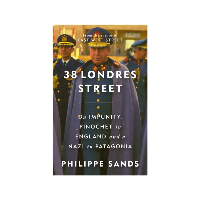 38 Londres Street : On Impunity, Pinochet in England and a Nazi in Patagonia - SIGNED COPY