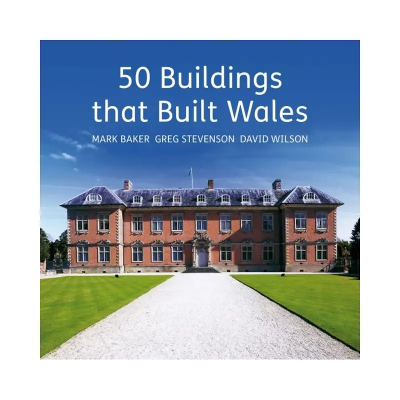 50 Buildings That Built Wales