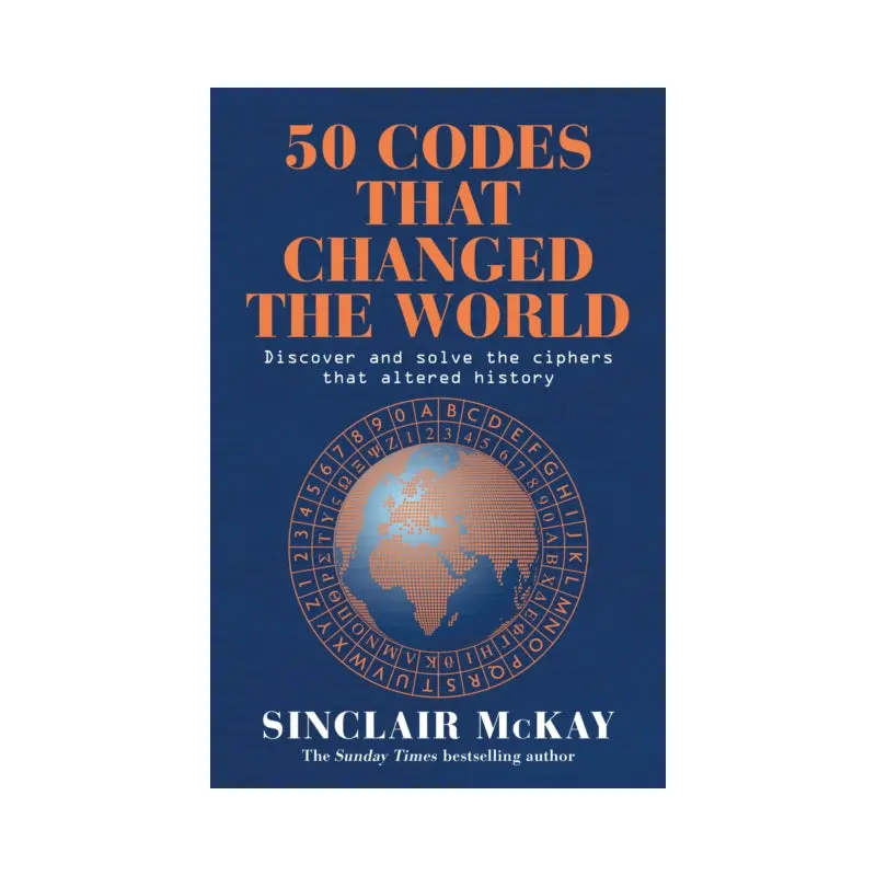50 Codes that Changed the World : . . . And Your Chance to Solve Them!