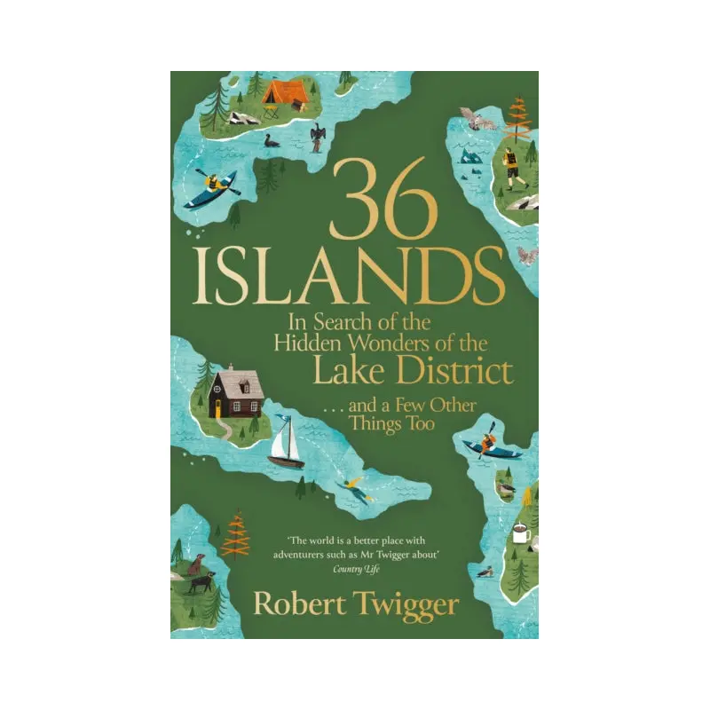 36 Islands : In Search of the Hidden Wonders of the Lake District and a Few Other Things Too
