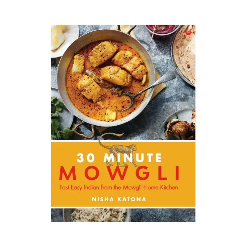 30 Minute Mowgli : Fast Easy Indian from the Mowgli Home Kitchen