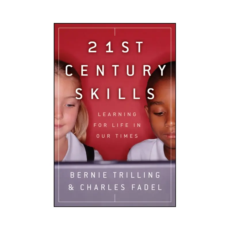 21st Century Skills : Learning for Life in Our Times