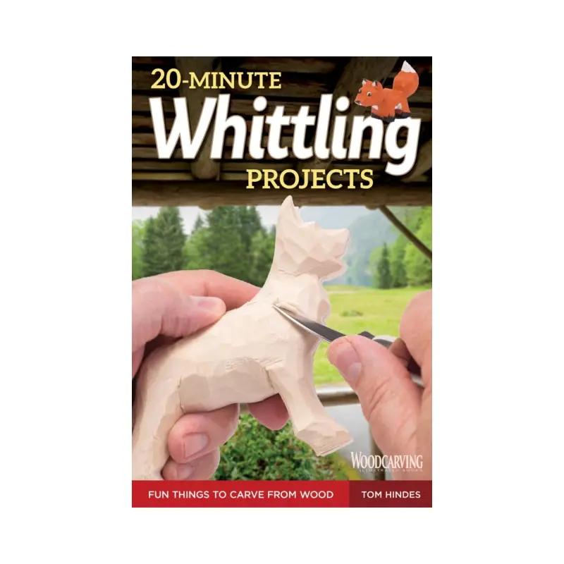 20-Minute Whittling Projects : Fun Things to Carve from Wood
