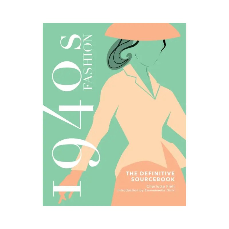 1940s Fashion: The Definitive Sourcebook