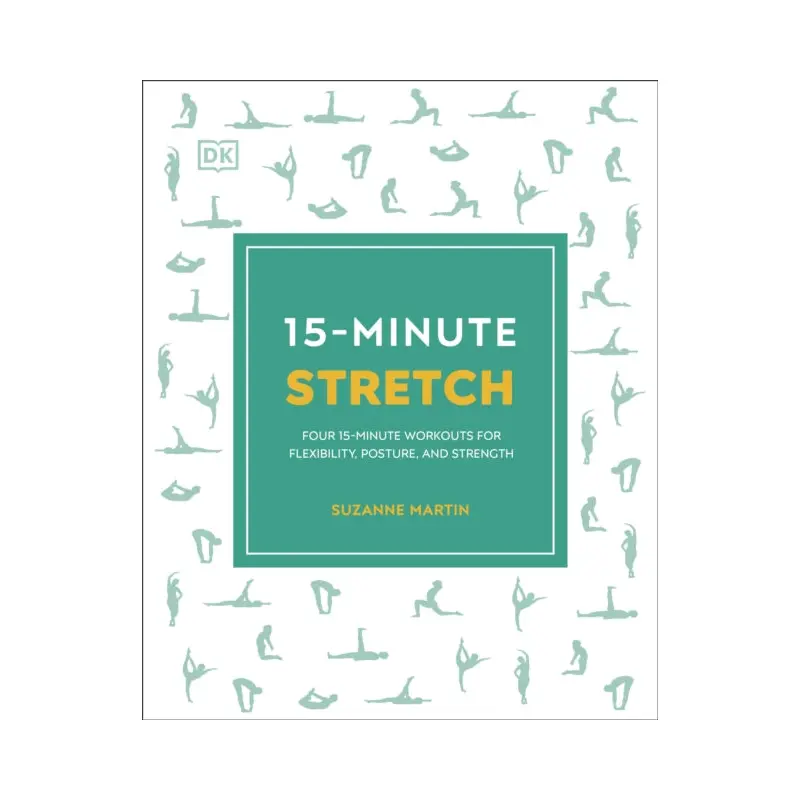 15-Minute Stretch : Four 15-Minute Workouts For Flexibility, Posture, And Strength