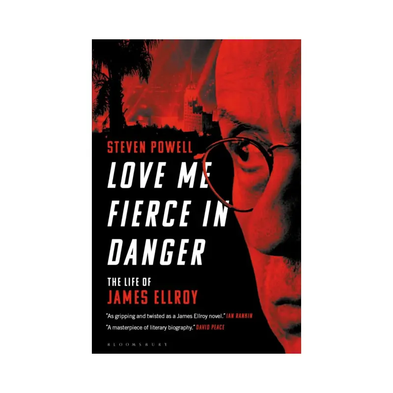 Love Me Fierce In Danger : The Life of James Ellroy