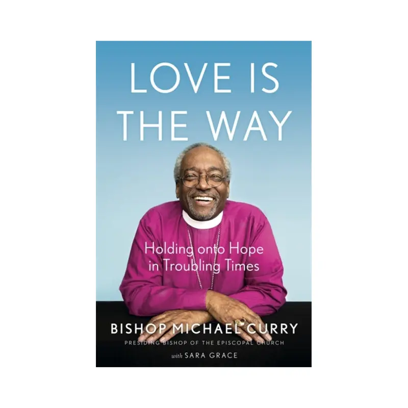 Love is the Way : Holding Onto Hope in Troubling Times