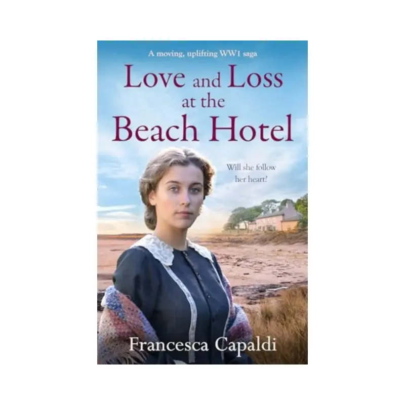 Love and Loss at the Beach Hotel : A moving, uplifting WW1 saga