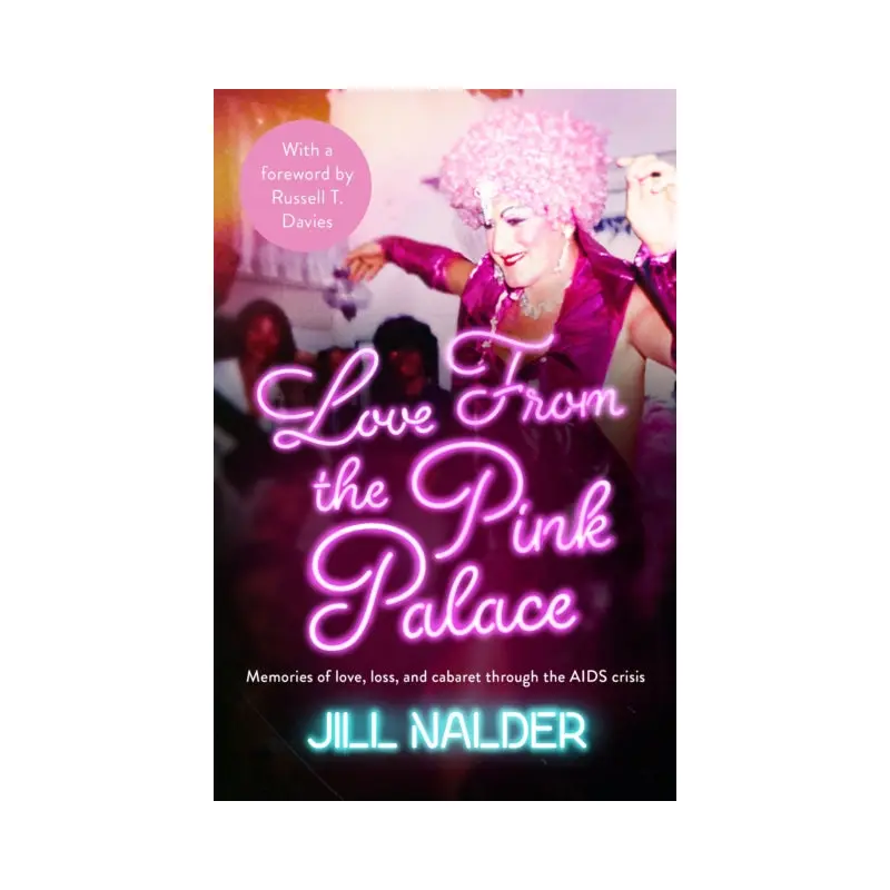 Love from the Pink Palace : Memories of Love, Loss and Cabaret through the AIDS Crisis