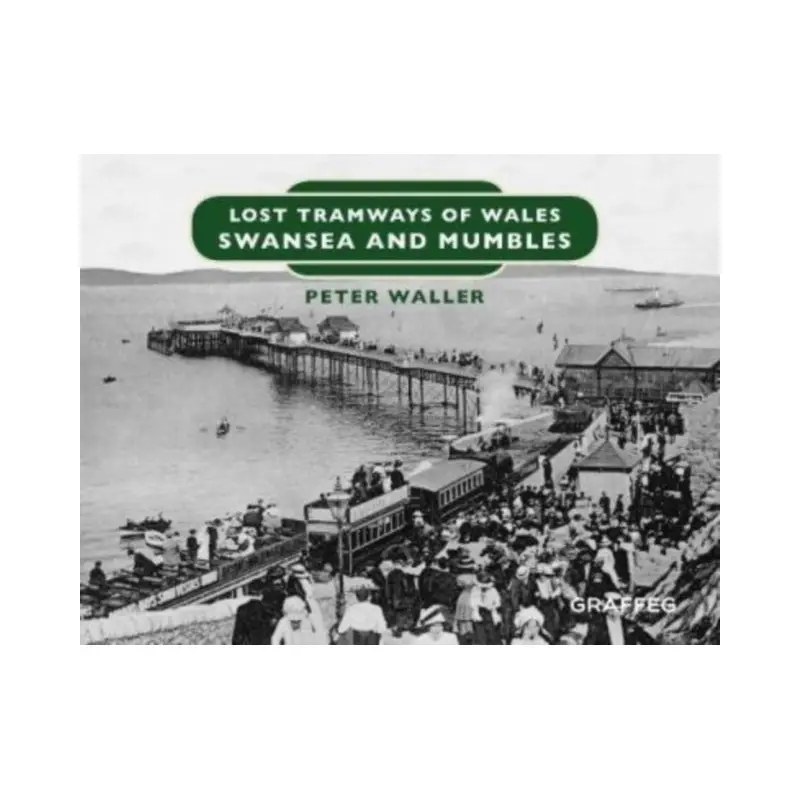 Lost Tramways of Wales: Swansea and Mumbles