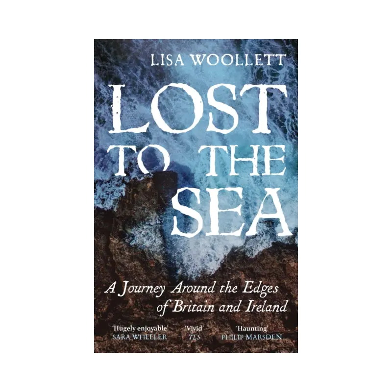 Lost to the Sea : A Journey Around the Edges of Britain and Ireland