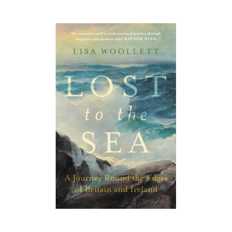 Lost to the Sea : A Journey Round the Edges of Britain and Ireland