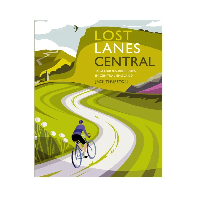 Lost Lanes Central England : 36 Glorious bike rides in the Midlands, Peak District, Cotswolds, Lincolnshire and Shropshire Hills