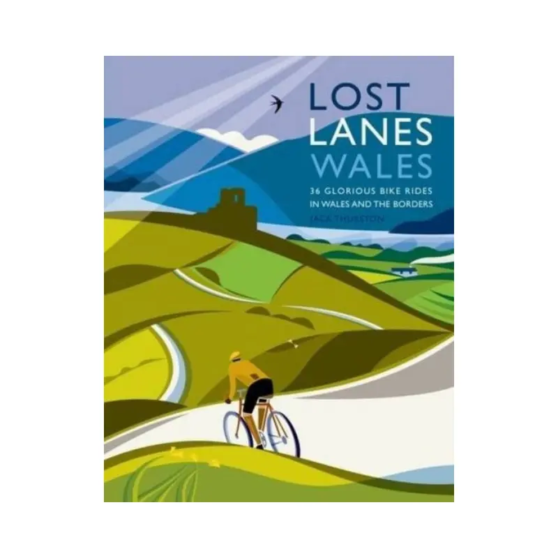 Lost Lanes Wales : 36 Glorious Bike Rides in Wales and the Borders