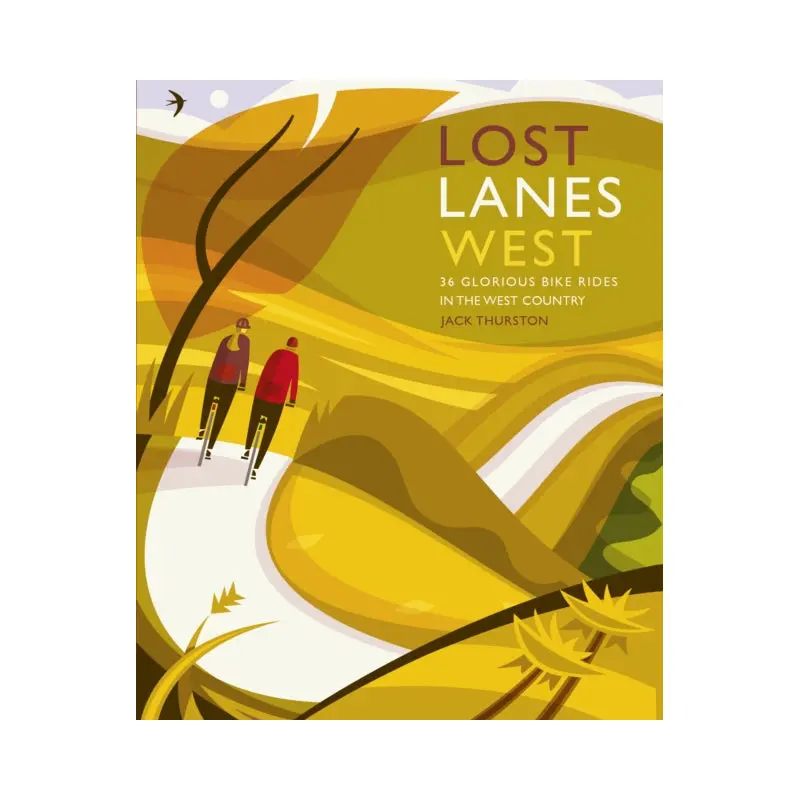 Lost Lanes West Country : 36 Glorious bike rides in Devon, Cornwall, Dorset, Somerset and Wiltshire