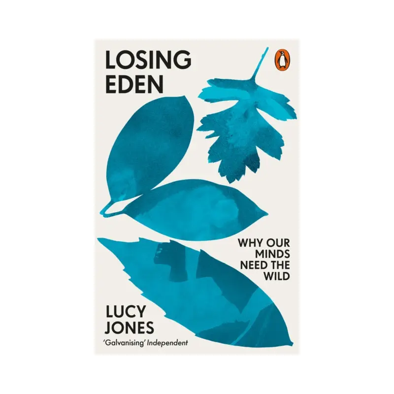 Losing Eden : Why Our Minds Need the Wild