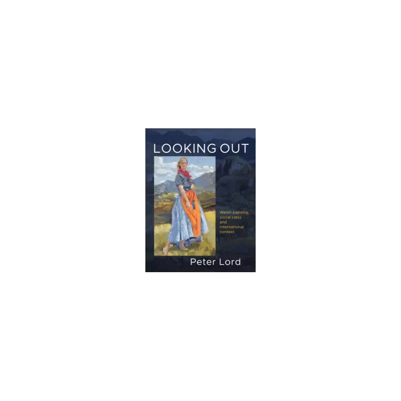 Looking Out : Welsh painting, social class and international context