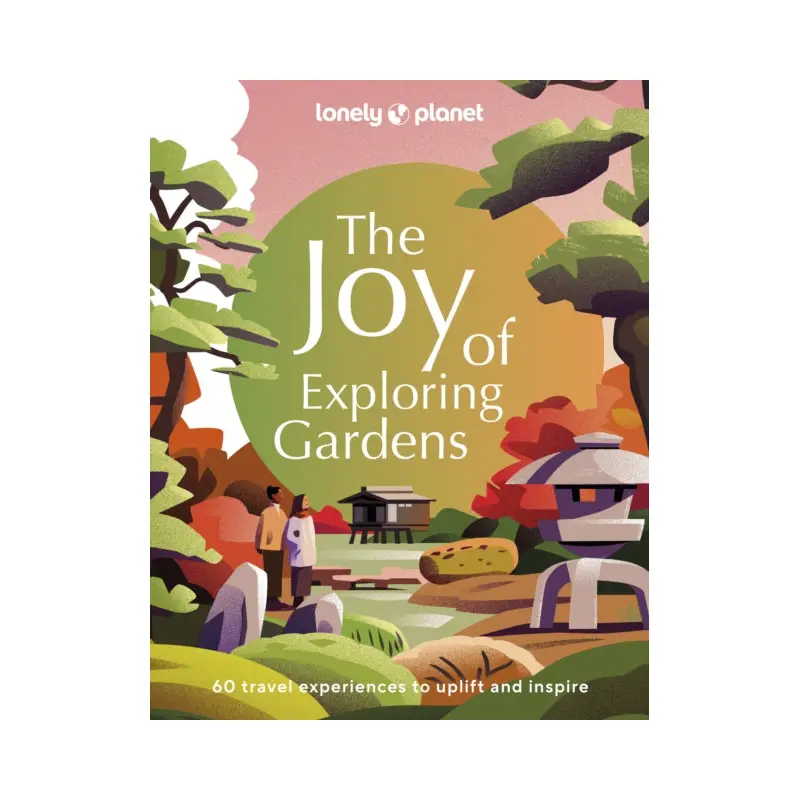 Lonely Planet The Joy of Exploring Gardens