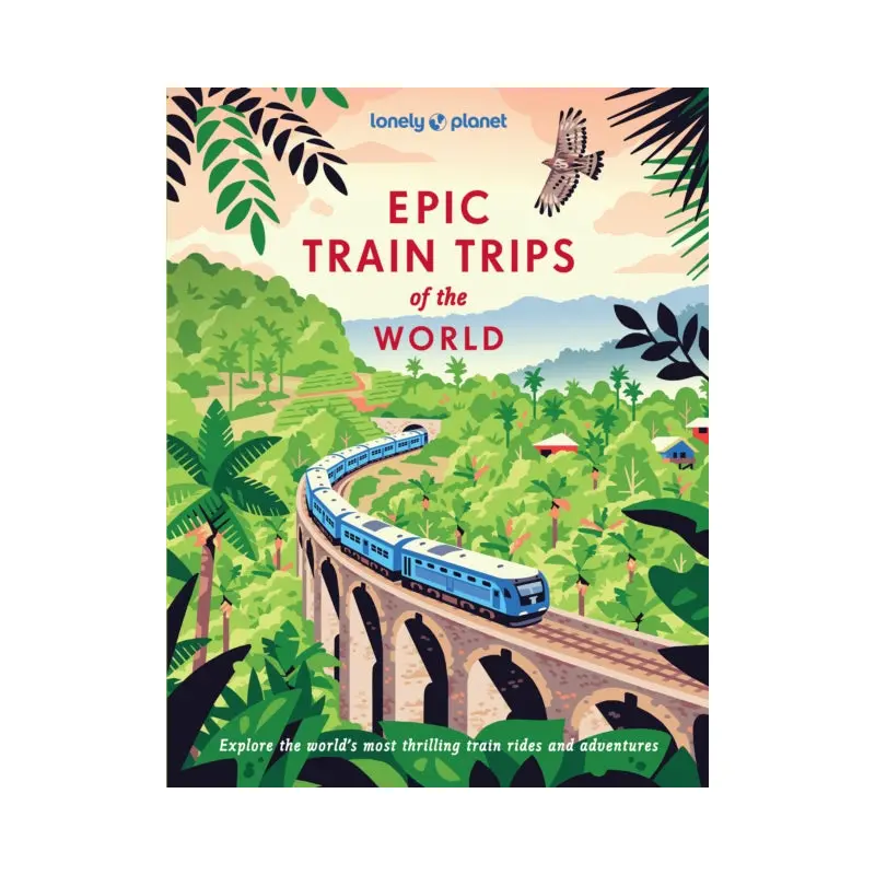 Lonely Planet Epic Train Trips of the World